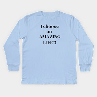 I choose an amazing life Kids Long Sleeve T-Shirt